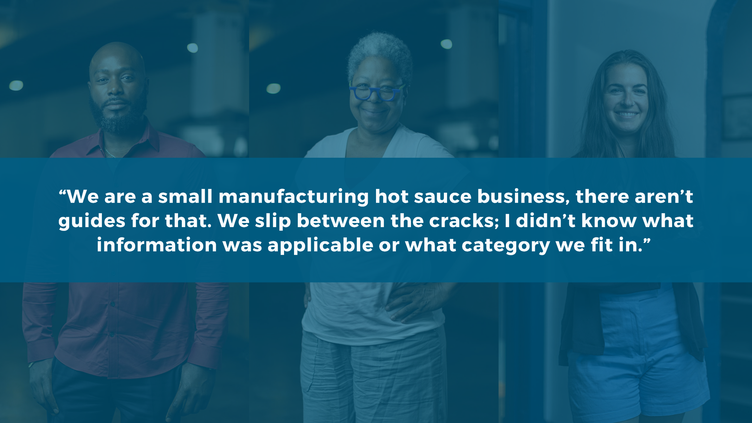 Image with quote overlay: "We are a small manufacturing hot sauce business, there aren't guides for that. We slip between the cracks; I didn't know what information was applicable or what category we fit in."